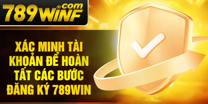Xác minh tài khoản để hoàn tất các bước đăng ký 789Win
