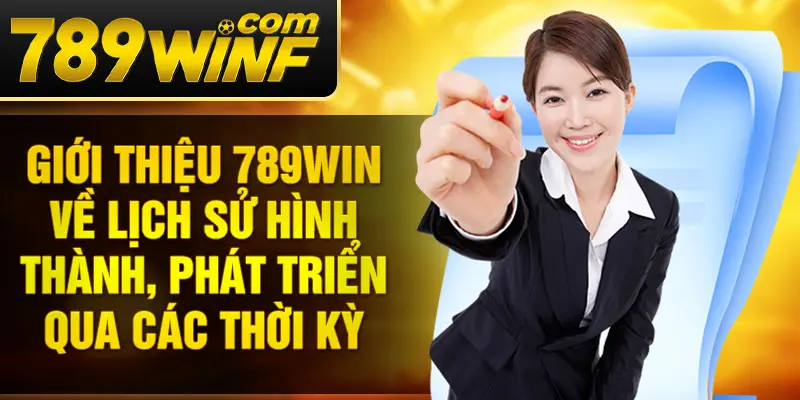 Giới thiệu 789Win về lịch sử hình thành, phát triển qua các thời kỳ