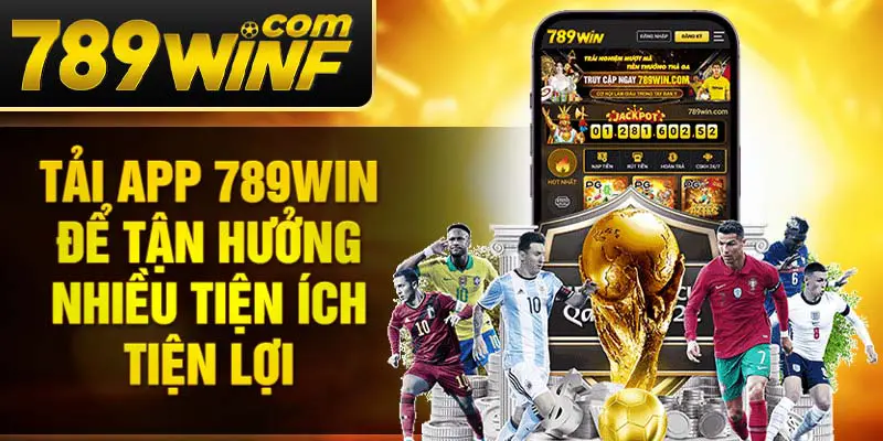 Tải app 789Win để tận hưởng nhiều tiện ích tiện lợi